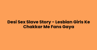 Desi Sex Slave Story – Lesbian Girls Ke Chakkar Me Fans Gaya